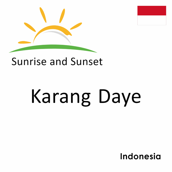 Sunrise and sunset times for Karang Daye, Indonesia