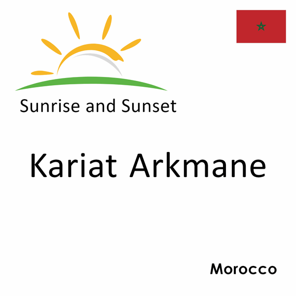 Sunrise and sunset times for Kariat Arkmane, Morocco