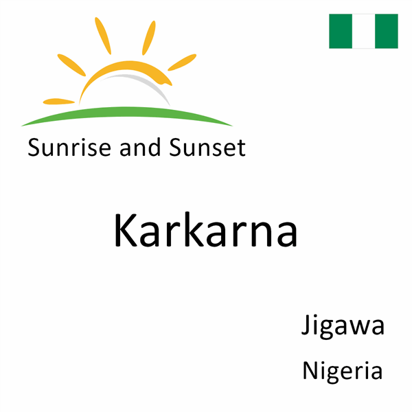 Sunrise and sunset times for Karkarna, Jigawa, Nigeria