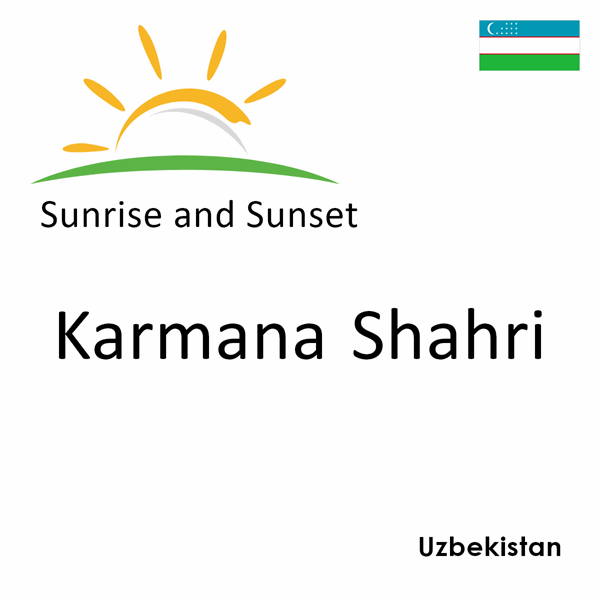 Sunrise and sunset times for Karmana Shahri, Uzbekistan