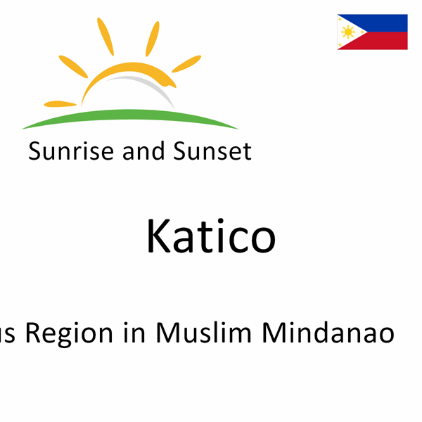 Sunrise and sunset times for Katico, Autonomous Region in Muslim Mindanao, Philippines