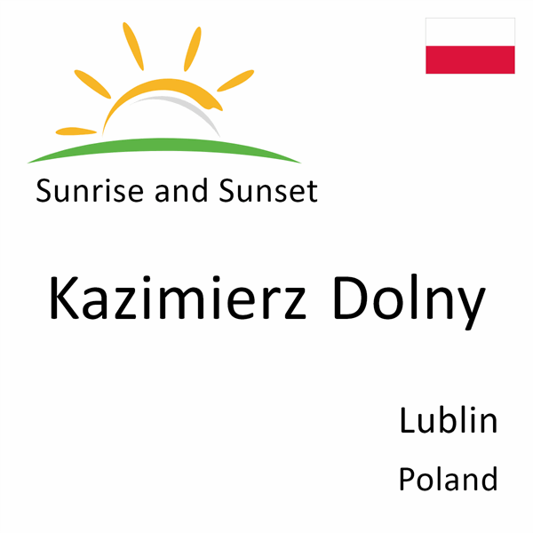 Sunrise and sunset times for Kazimierz Dolny, Lublin, Poland