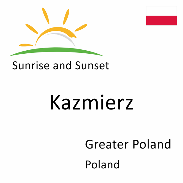 Sunrise and sunset times for Kazmierz, Greater Poland, Poland