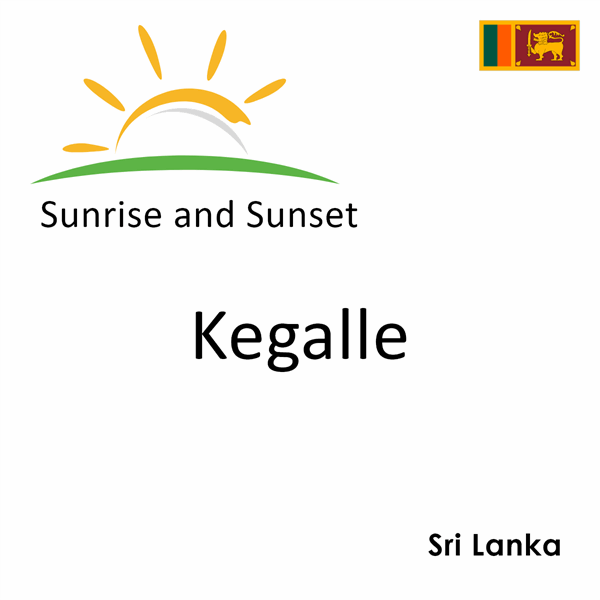 Sunrise and sunset times for Kegalle, Sri Lanka