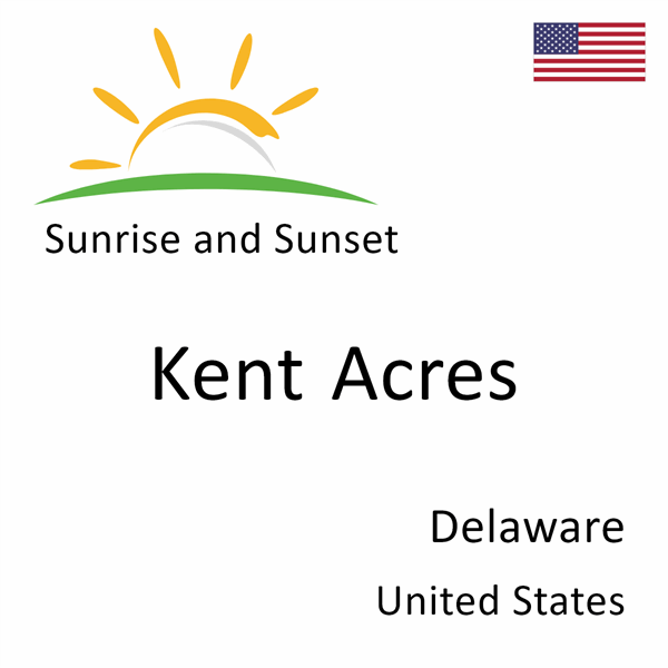 Sunrise and sunset times for Kent Acres, Delaware, United States