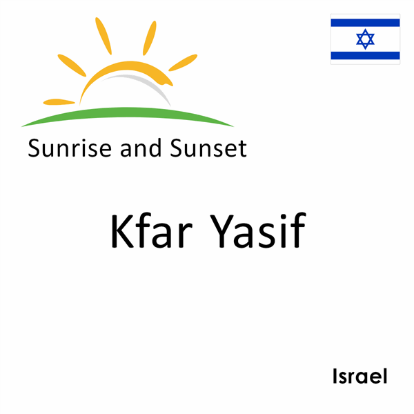 Sunrise and sunset times for Kfar Yasif, Israel