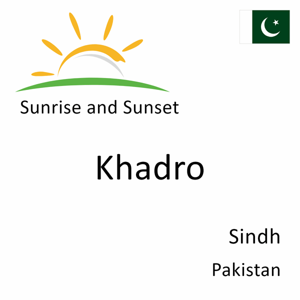 Sunrise and sunset times for Khadro, Sindh, Pakistan