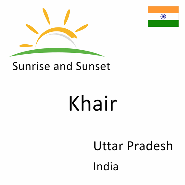 Sunrise and sunset times for Khair, Uttar Pradesh, India