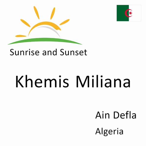 Sunrise and sunset times for Khemis Miliana, Ain Defla, Algeria