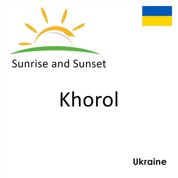 Sunrise and sunset times for Khorol, Ukraine