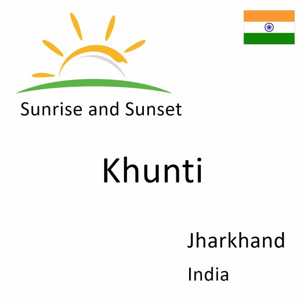 Sunrise and sunset times for Khunti, Jharkhand, India