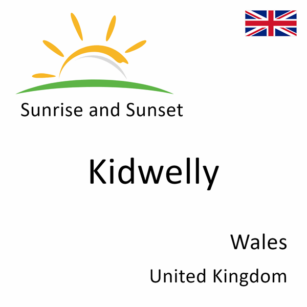 Sunrise and sunset times for Kidwelly, Wales, United Kingdom