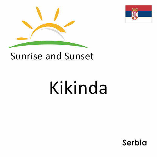 Sunrise and sunset times for Kikinda, Serbia