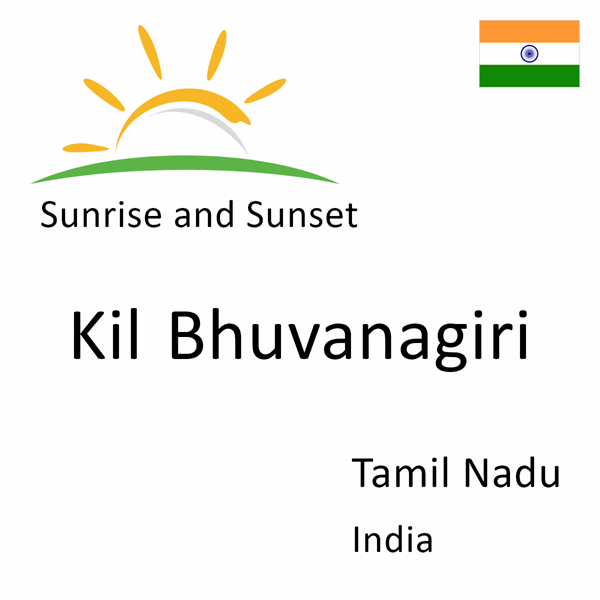 Sunrise and sunset times for Kil Bhuvanagiri, Tamil Nadu, India