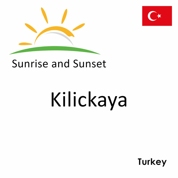 Sunrise and sunset times for Kilickaya, Turkey