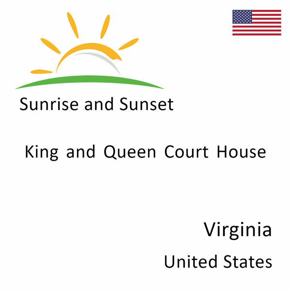 Sunrise and sunset times for King and Queen Court House, Virginia, United States