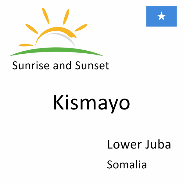 Sunrise and sunset times for Kismayo, Lower Juba, Somalia