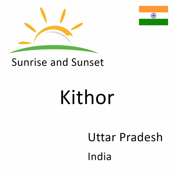 Sunrise and sunset times for Kithor, Uttar Pradesh, India