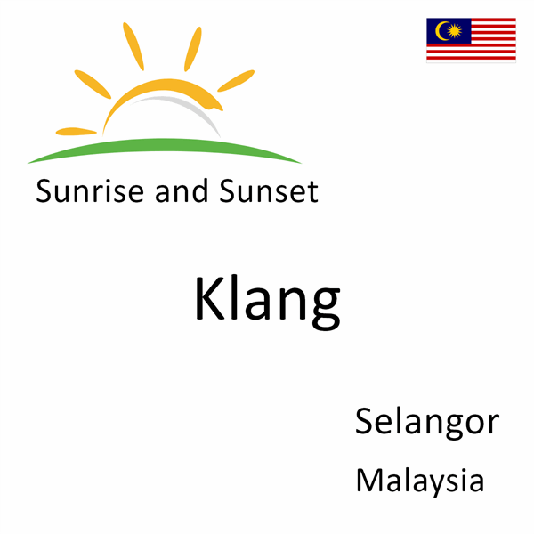 Sunrise and sunset times for Klang, Selangor, Malaysia