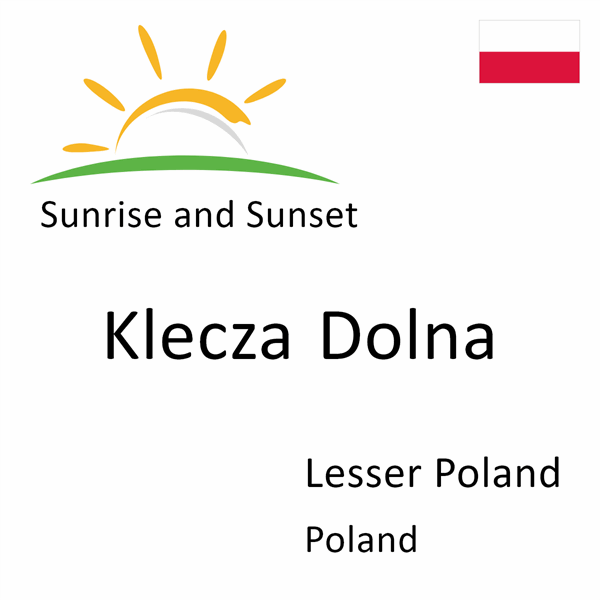 Sunrise and sunset times for Klecza Dolna, Lesser Poland, Poland