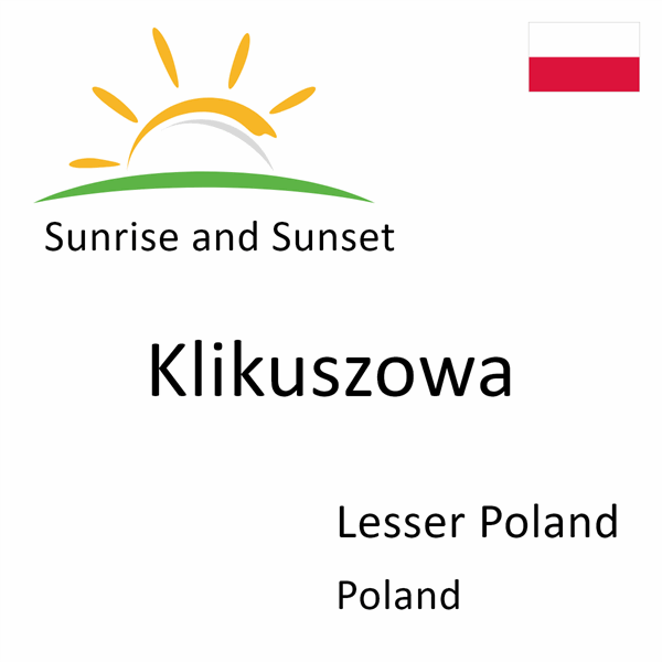 Sunrise and sunset times for Klikuszowa, Lesser Poland, Poland