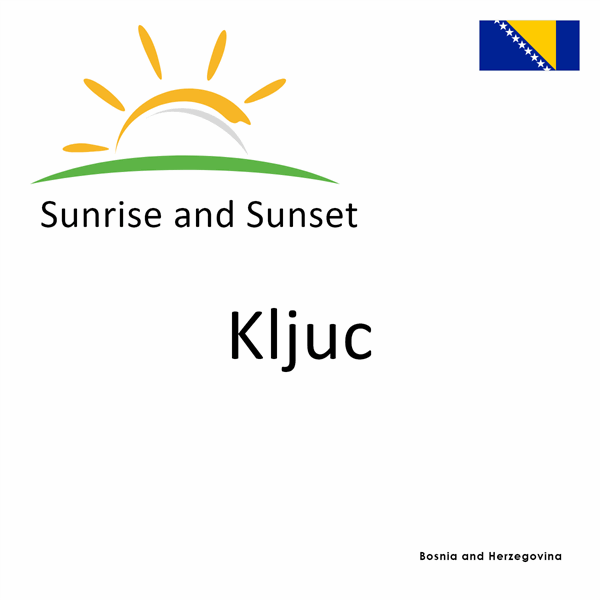 Sunrise and sunset times for Kljuc, Bosnia and Herzegovina