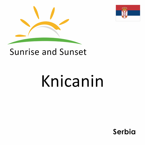 Sunrise and sunset times for Knicanin, Serbia