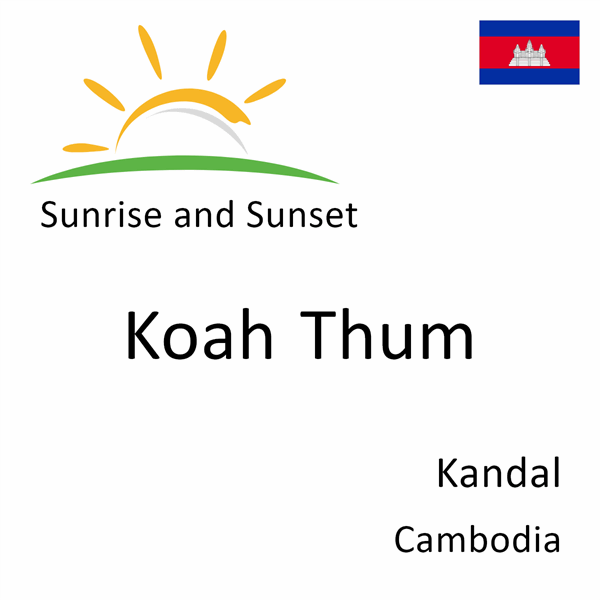 Sunrise and sunset times for Koah Thum, Kandal, Cambodia