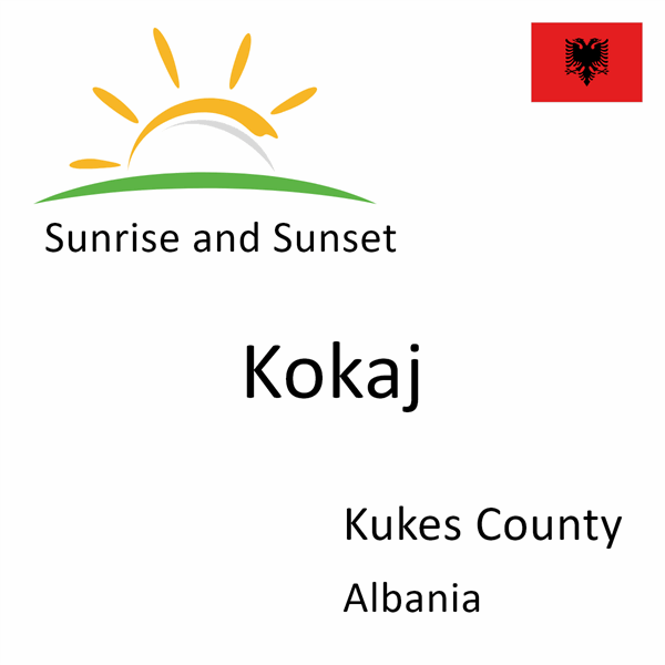 Sunrise and sunset times for Kokaj, Kukes County, Albania