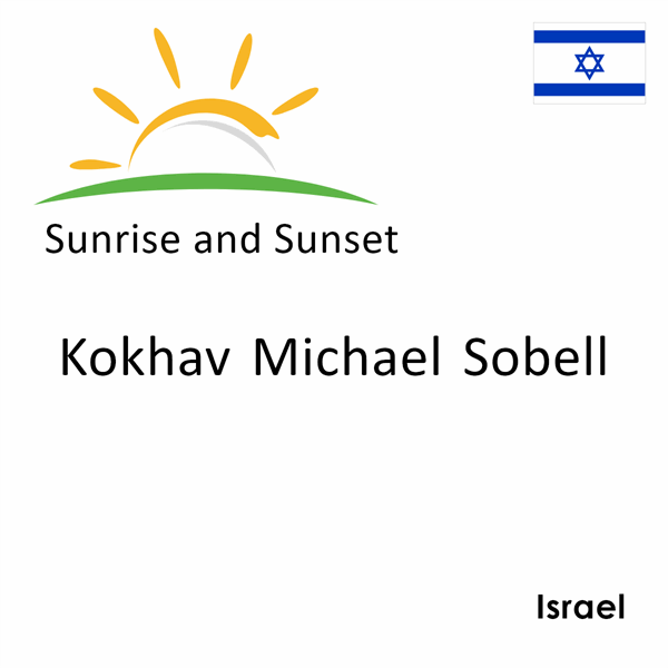 Sunrise and sunset times for Kokhav Michael Sobell, Israel