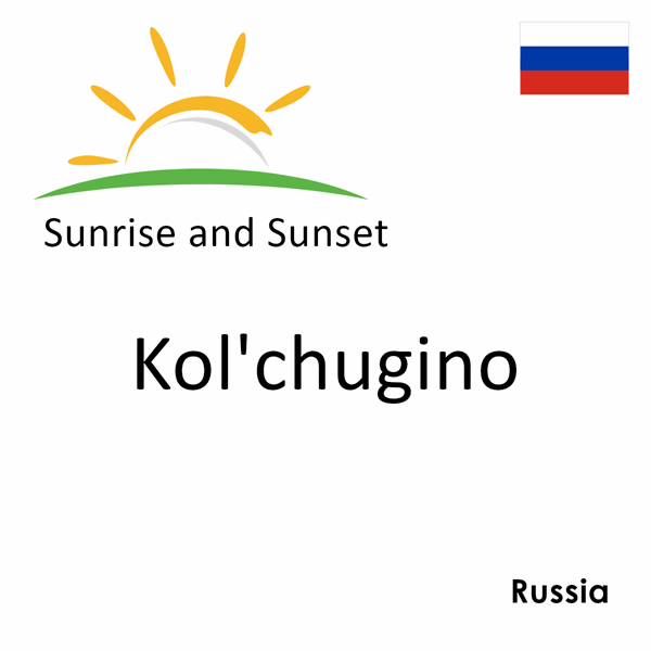 Sunrise and sunset times for Kol'chugino, Russia