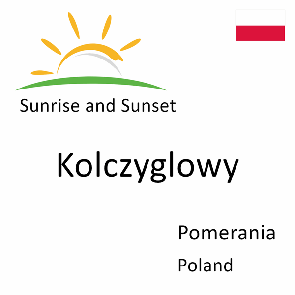 Sunrise and sunset times for Kolczyglowy, Pomerania, Poland