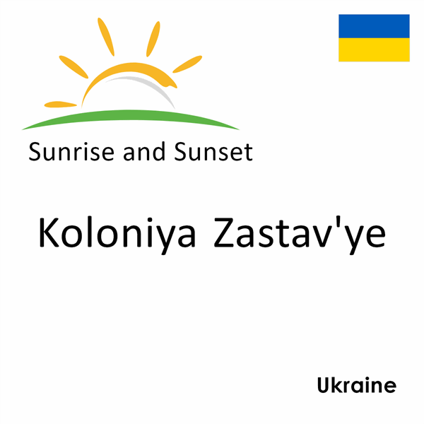 Sunrise and sunset times for Koloniya Zastav'ye, Ukraine