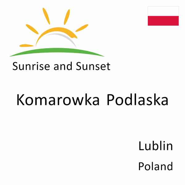 Sunrise and sunset times for Komarowka Podlaska, Lublin, Poland