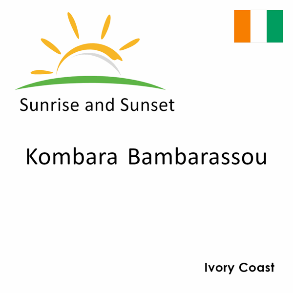 Sunrise and sunset times for Kombara Bambarassou, Ivory Coast