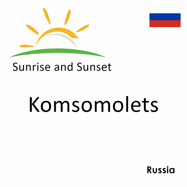 Sunrise and sunset times for Komsomolets, Russia