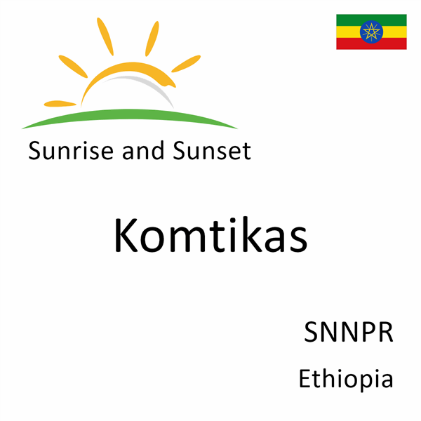 Sunrise and sunset times for Komtikas, SNNPR, Ethiopia