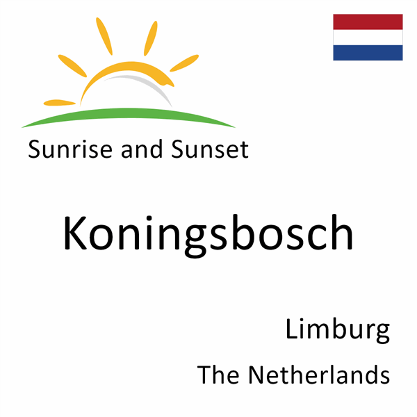 Sunrise and sunset times for Koningsbosch, Limburg, The Netherlands