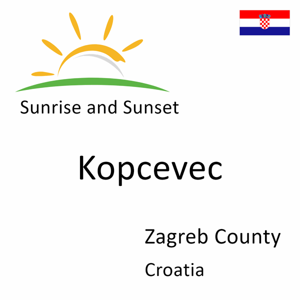 Sunrise and sunset times for Kopcevec, Zagreb County, Croatia