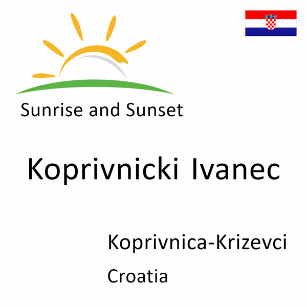 Sunrise and sunset times for Koprivnicki Ivanec, Koprivnica-Krizevci, Croatia