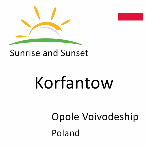 Sunrise and sunset times for Korfantow, Opole Voivodeship, Poland