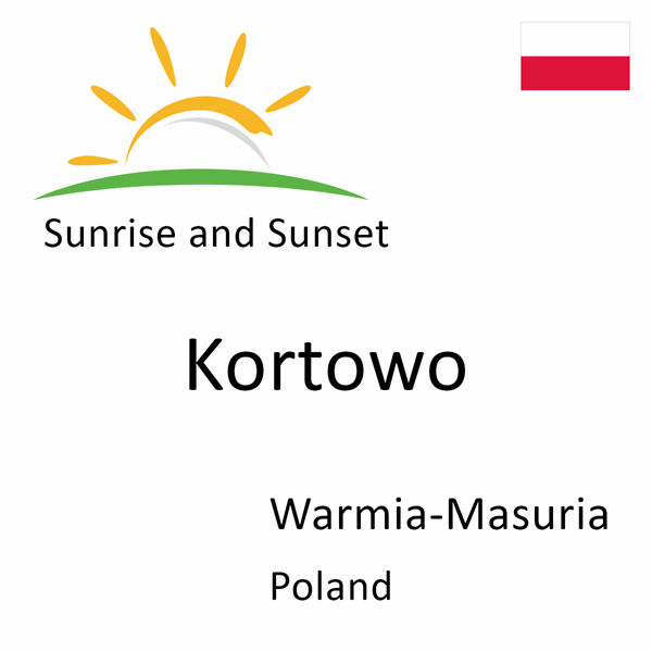 Sunrise and sunset times for Kortowo, Warmia-Masuria, Poland