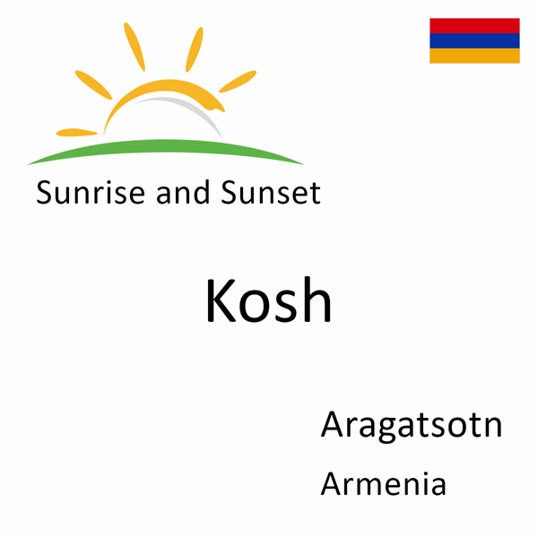 Sunrise and sunset times for Kosh, Aragatsotn, Armenia