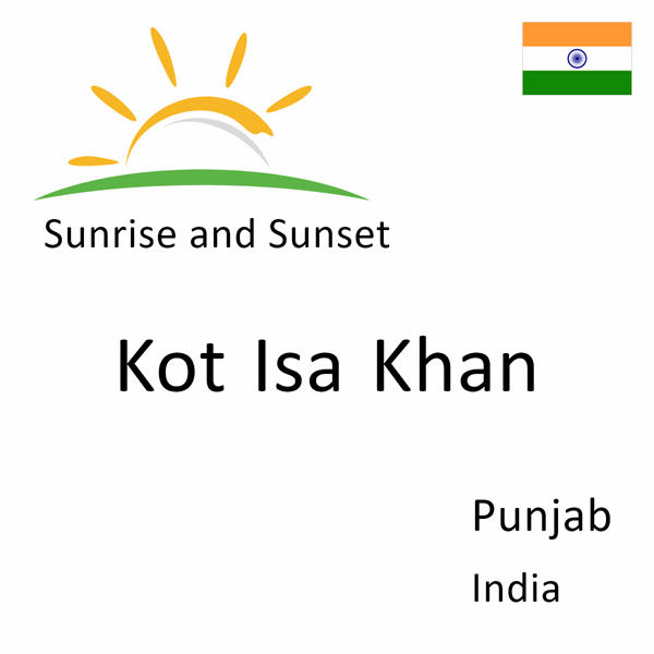 Sunrise and sunset times for Kot Isa Khan, Punjab, India