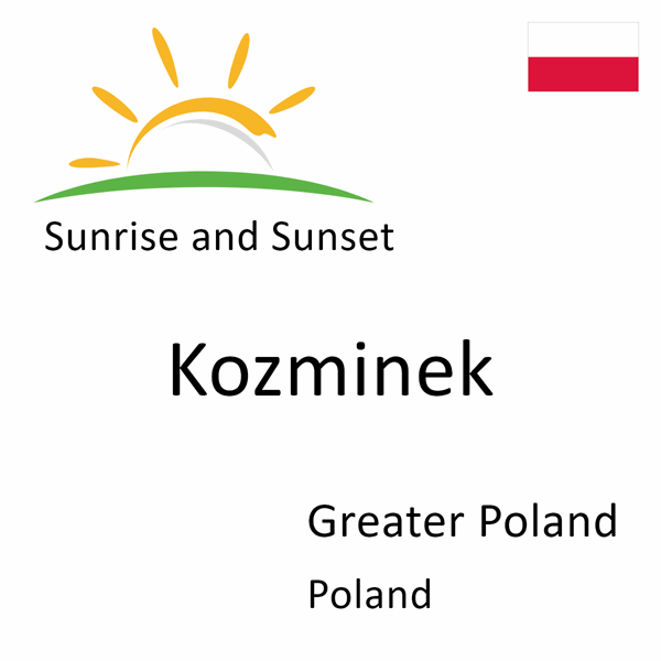 Sunrise and sunset times for Kozminek, Greater Poland, Poland