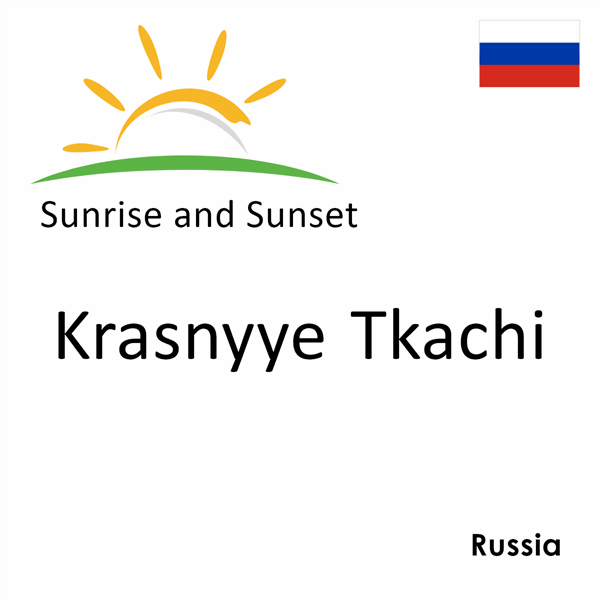 Sunrise and sunset times for Krasnyye Tkachi, Russia