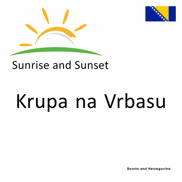 Sunrise and sunset times for Krupa na Vrbasu, Bosnia and Herzegovina