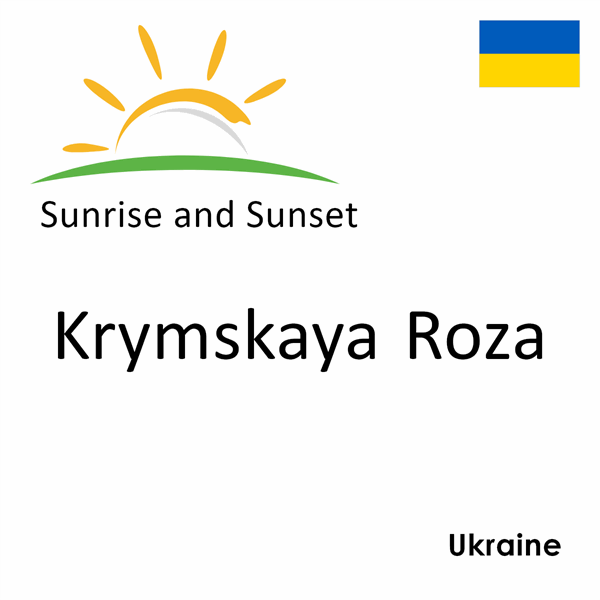 Sunrise and sunset times for Krymskaya Roza, Ukraine