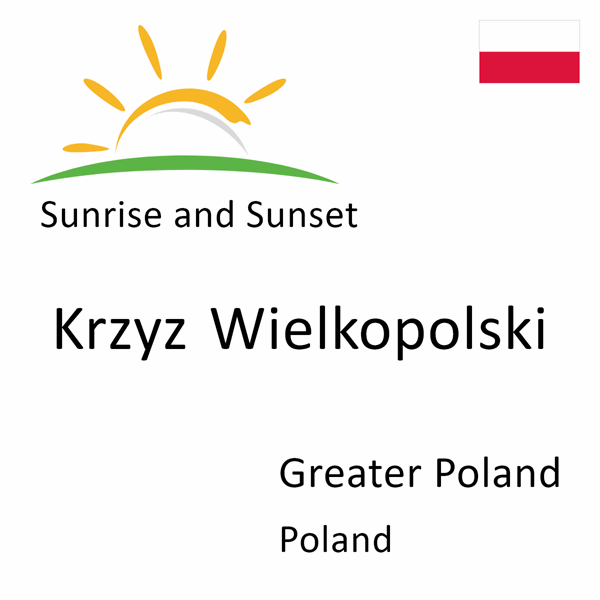 Sunrise and sunset times for Krzyz Wielkopolski, Greater Poland, Poland