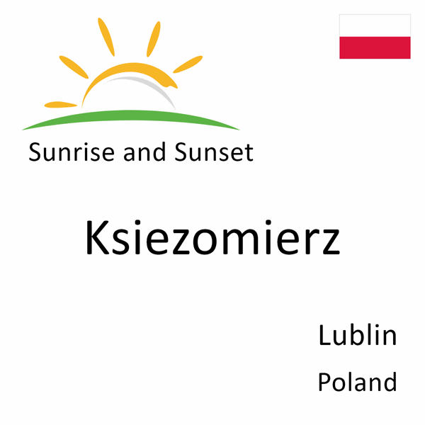 Sunrise and sunset times for Ksiezomierz, Lublin, Poland